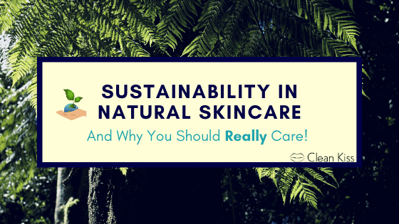 Is Your Skincare Sustainable and Why You Really Should Care