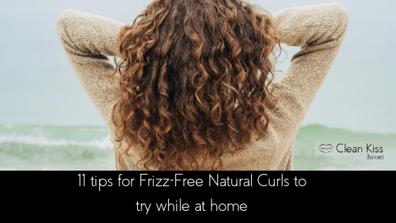 11 Tips for Frizz-Free Natural Curls to try while at home