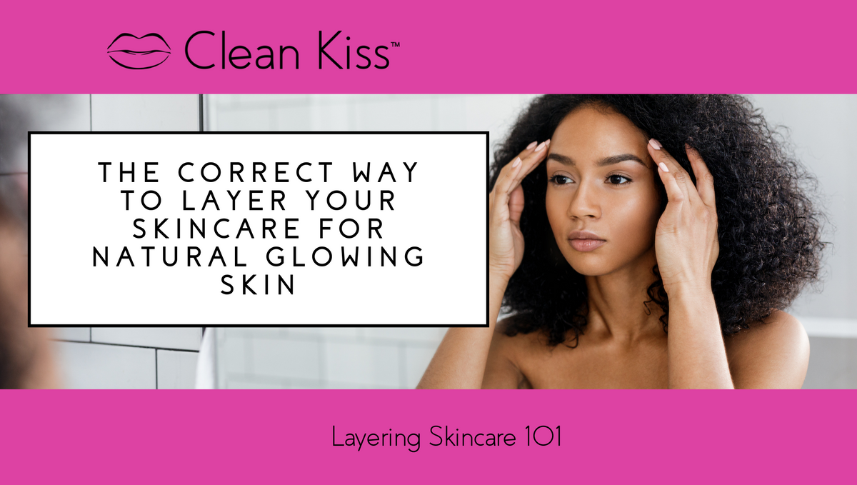 The Correct Way to Layer Your Skincare for Natural Glowing Skin